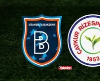 Başakşehir Çaykur Rizepor maçı CANLI izle! Süper Lig maçı: Başakşehir Çaykur Rizepor maçı canlı skor takip - canlı maç yayını izle!