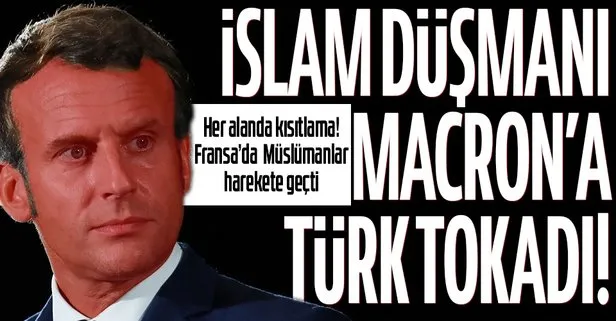 Fransa’da Müslümanların dinlerini yaşamalarını zorlaştıran Macron’a Türk tokadı!