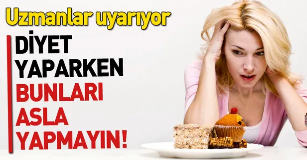 Diyet yaparken bunları asla yapmayın!
