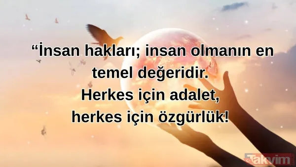 🔸"İnsan hakları; insan olmanın en temel değeridir. Herkes için adalet, herkes için özgürlük!"
