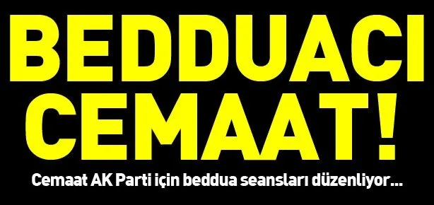Cemaat’ten beddua seansları!