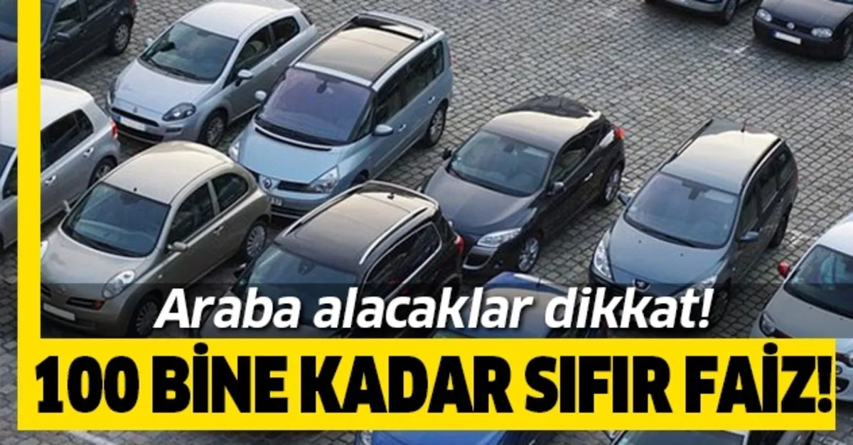 100 Bin Liraya Kadar Sifir Faiz Imkani Sifir Arabalarda Buyuk Kampanya Takvim