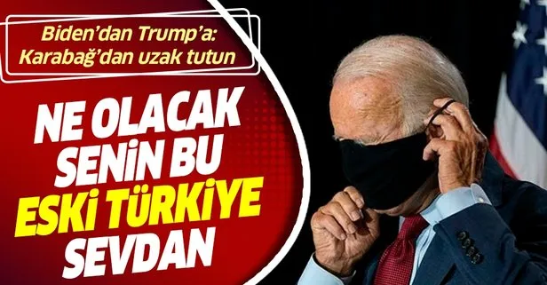 Joe Biden Türkiye ve Başkan Erdoğan düşmanlığında zirve yaptı: Trump, Türkiye’den Dağlık Karabağ krizinin dışında kalmasını talep etmeli