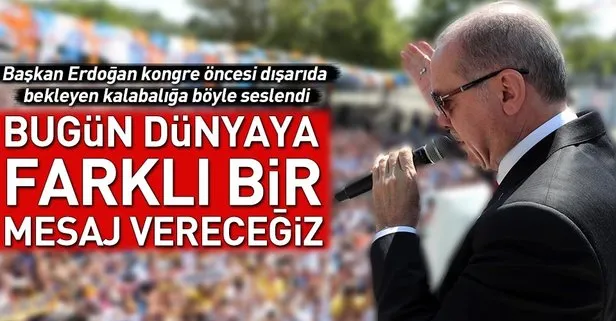 Başkan Erdoğan: Dünyaya farklı bir mesaj vereceğiz