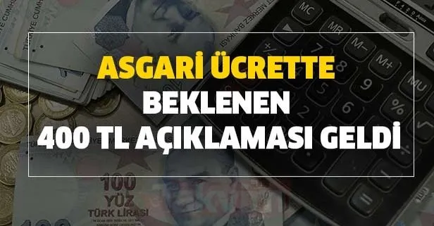 Asgari ücrette beklenen 400 TL açıklaması geldi