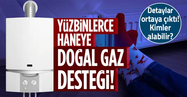 Son dakika: Doğal gaz desteği hakkında detaylar belli oldu! Doğal gaz desteğine nasıl başvurulur?