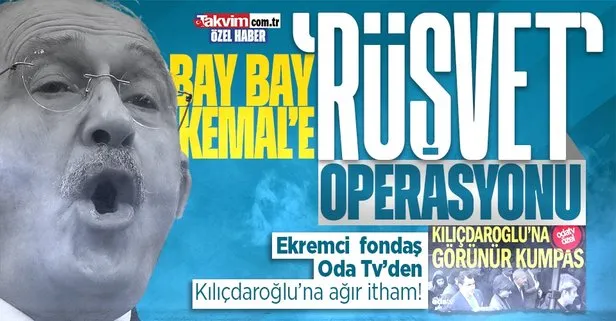 Ekremci fondaş medyanın temsilcisi Oda Tv’den Kılıçdaroğlu’na ağır itham: Rüşvetçilerle iş tutuyor