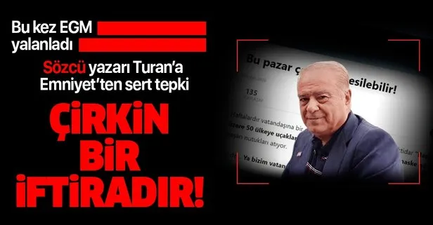 Emniyet Genel Müdürlüğünden Sözcü yazarı Rahmi Turan’ın yalanına sert tepki