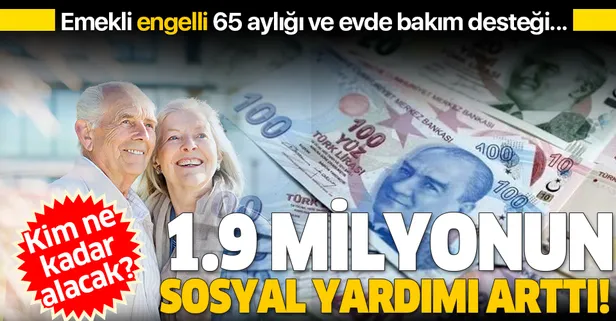 1.9 milyon kişinin sosyal yardımı arttı! Emekli, engelli, 65 aylığı ve evde bakım desteği...-1