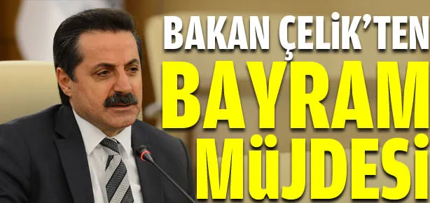 Bakan Çelik’ten bayram müjdesi