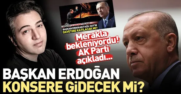 Başkan Erdoğan Fazıl Say konserine gidecek mi?