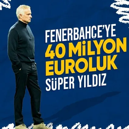 Fenerbahçe'ye 40 milyon euroluk süper yıldız!