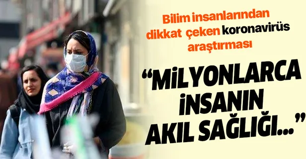 Bilim insanlarından 'koronavirüs' açıklaması: Milyonlarca insanın akıl sağlığını etkiledi