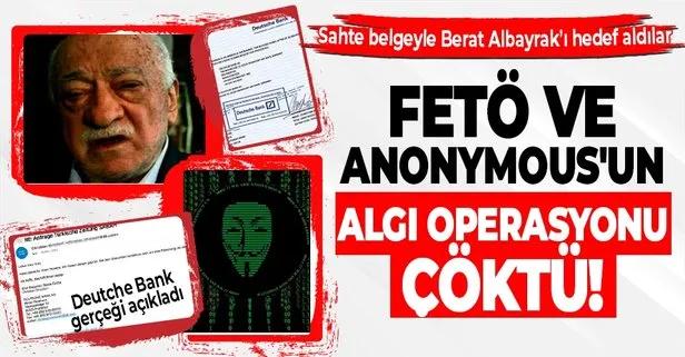 FETÖ ve hacker grubu Anonymous’tan sahte belgeyle algı operasyonu! Deutche Bank sözcüsü gerçeği açıkladı