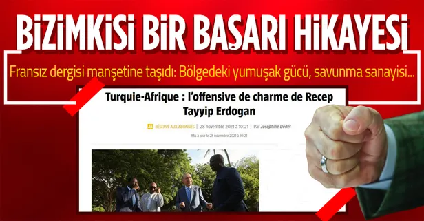 Fransız dergiden Türkiye dosyası! Başarı hikayesi 3. perde: Afrika kıtasındaki yumuşak gücü, savunma sanayisi…