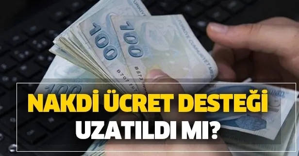 Nakdi ücret desteği uzatıldı mı? Ücretsiz maaş izni ne zaman yatacak?