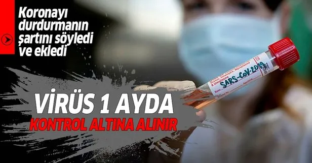“Koronavirüsü 1 ayda kontrol altına alınır”