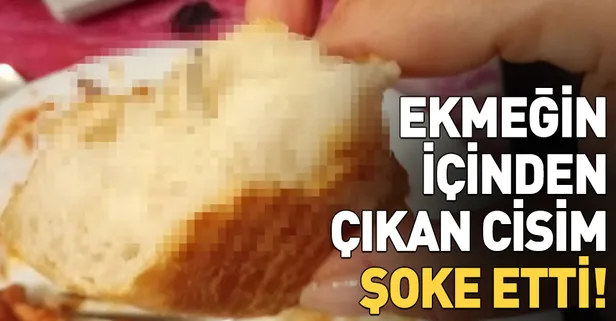 Ekmeğin içinden çıkan cisim şoke etti