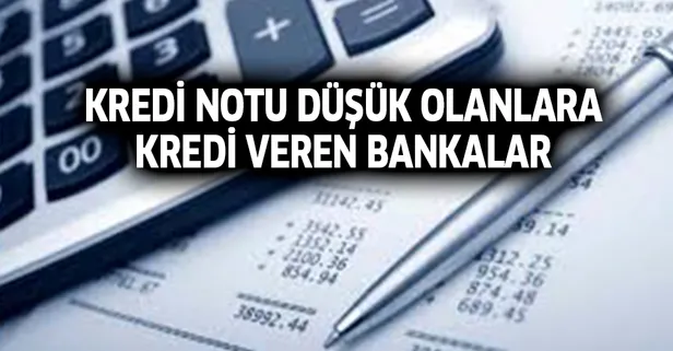 Kredi notu düşük olanlara kredi veren bankalar hangileri?