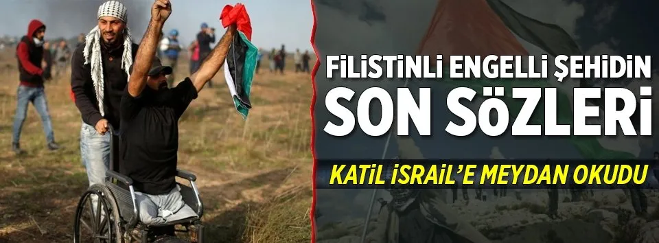 Filistinli engelli şehidin son sözleri