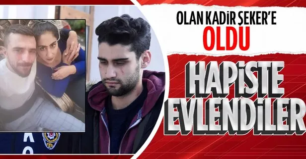 Olan Kadir Şeker’e oldu! Cezaevinde evlendiler