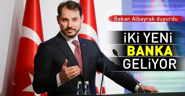 Hazine ve Maliye Bakanı Albayrak açıkladı: İki yeni banka geliyor!