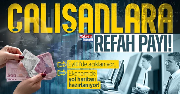 Çalışanlara refah payı: Ekonomide yol haritası hazırlanıyor! Eylül'de açıklanıyor