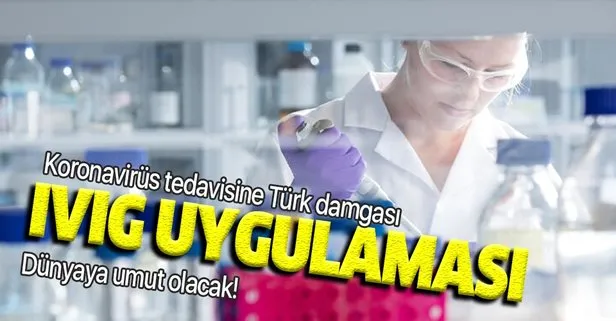 Koronavirüs tedavisine Türk damgası! Ölüm oranlarında ciddi düşüş! IVIG uygulaması