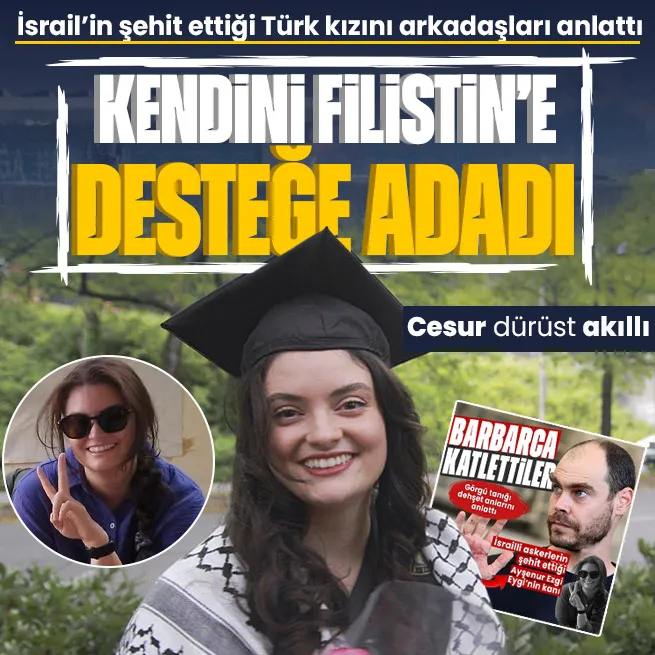 İsrail tarafından şehit edilen Ayşenur Ezgi Eygi kimdir? Kendini Filistine desteğe adadı