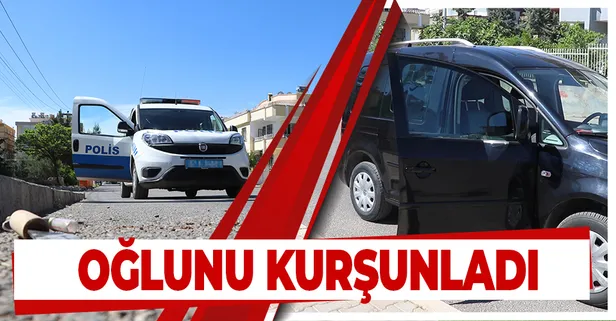 Öfkeli baba oğlunu kurşunladı
