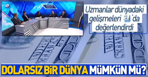 Dolarsız bir dünya mümkün mü?