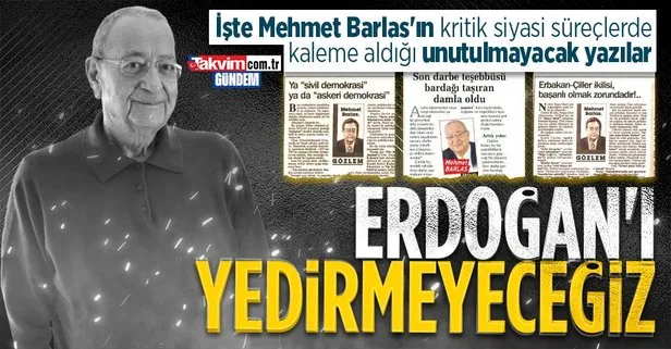 Son dakika: Duayen gazeteci Mehmet Barlas’ın vesayet odaklarına ve milli irade düşmanlarına karşı kaleme aldığı yazılar