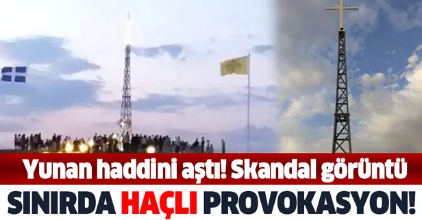 Yunanistan’dan yeni provokasyon: Meriç Nehri sınırına dev haç diktiler