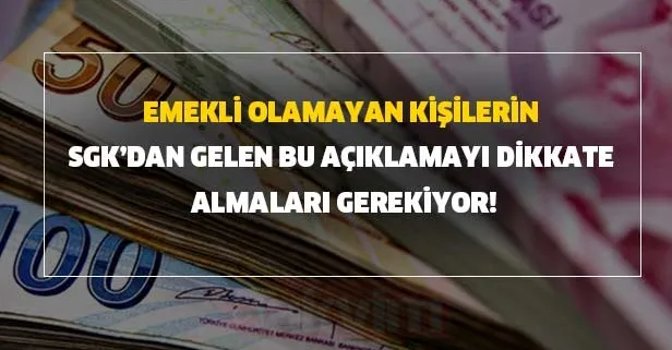 Emekli olamayan ve çalışan kişilerin (SSK) SGK’dan gelen bu açıklamayı dikkate almaları gerekiyor!
