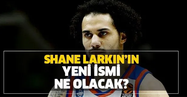 Shane Larkin'in yeni adı ne olacak? Resmen açıkladı