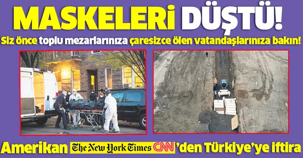 Virüs ABD medyasına da bulaştı! New York Times ve CNN kendi ülkelerindeki ölümleri unutup Türkiye'ye iftira attı...