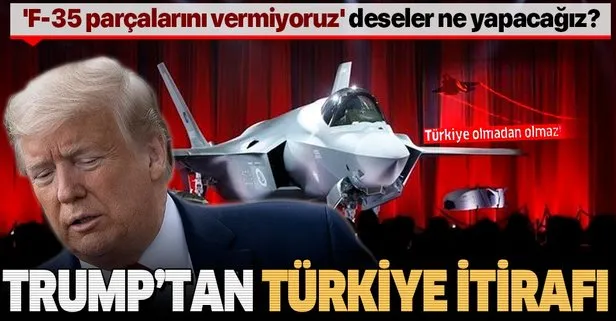 Son dakika: Trump’tan flaş F-35 itirafı: Türkiye’den ’F-35 parçalarını vermiyoruz’ deseler ne yapacağız?
