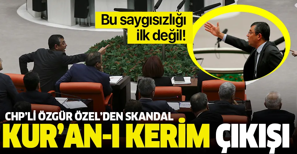 CHP'li Özgür Özel'den Kur'an-ı Kerim'e saygısızlık
