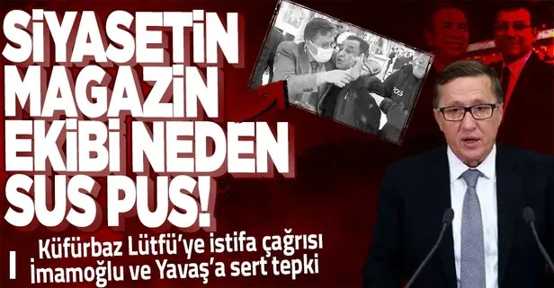 Meclis’te küfürbaz Lütfü Türkkan’a istifa çağrısı, İmamoğlu ve Yavaş’a tepki: Siyasetin magazin ekibi neden sus pus?