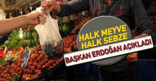 Cumhurbaşkanı Recep Tayyip Erdoğan açıkladı! Halk ekmek gibi halk sebze geliyor!