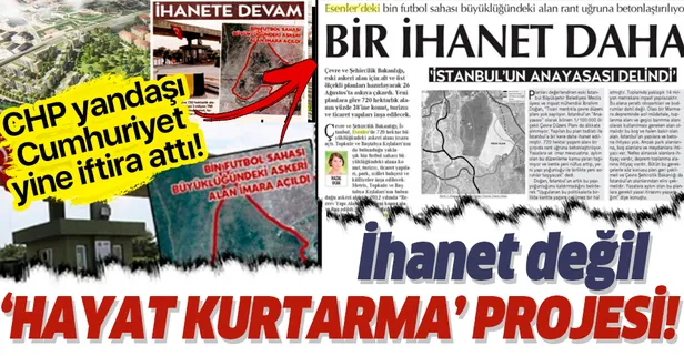 CHP yandaşı Cumhuriyet Gazetesi yine iftira attı! İhanet değil 'hayat kurtarma' projesi