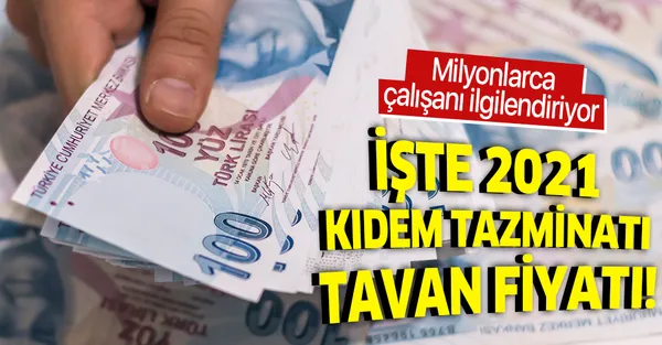 2021 Kıdem tazminatı taban tavan fiyatları ne kadar oldu?-1