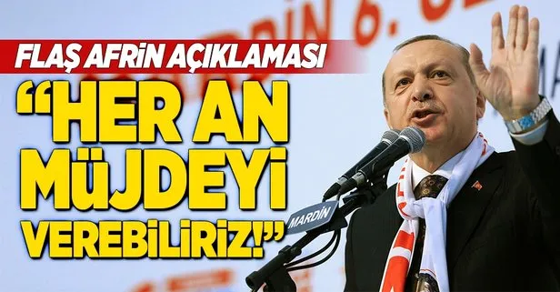 Erdoğan: Her an müjdeyi verebiliriz
