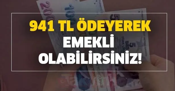 emekli olmak isteyenlere firsat 941 tl
