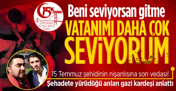 15 Temmuz şehidi nişanlısına son kez böyle seslendi: “Seni seviyorum ama vatanımı daha çok seviyorum”