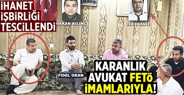 Karanlık avukat FETÖ imamlarıyla