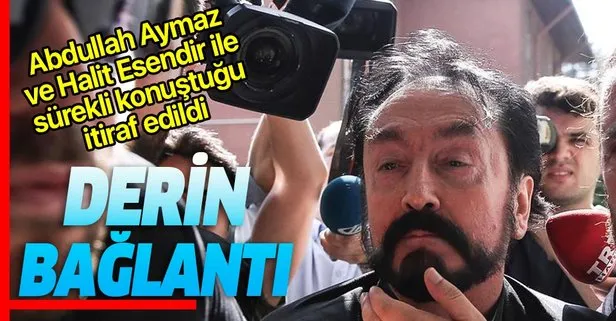 Adnan Oktar’ın, FETÖ yöneticisi Abdullah Aymaz ve Halit Esendir sürekli konuştuğu itiraf edildi