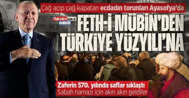 Fethin 570’inci yılında Ayasofya’ya akın: Başkan Erdoğan’ın zaferinin ardından sabah namazına koştular
