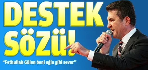 Mustafa Sarıgül: Gülen beni oğlu gibi sever