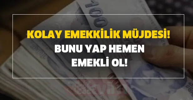 Kolay emeklilik vasıtasıyla prim ödeyerek nasıl emekli olunur?